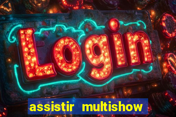 assistir multishow online ao vivo